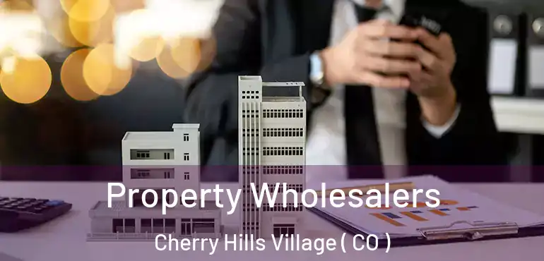  Property Wholesalers Cherry Hills Village ( CO )