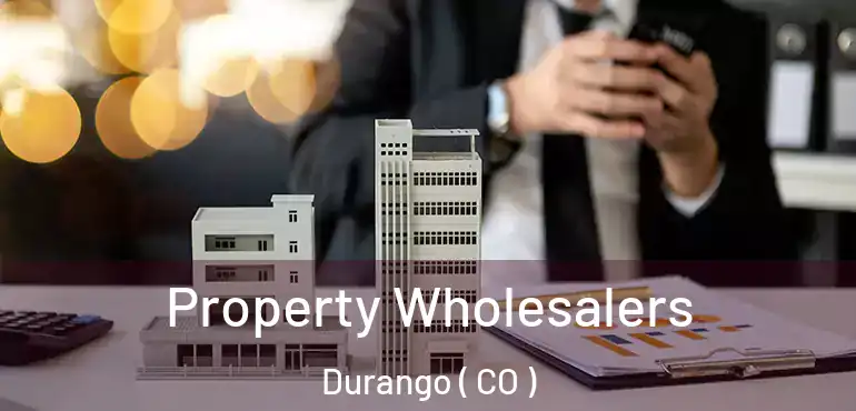 Property Wholesalers Durango ( CO )