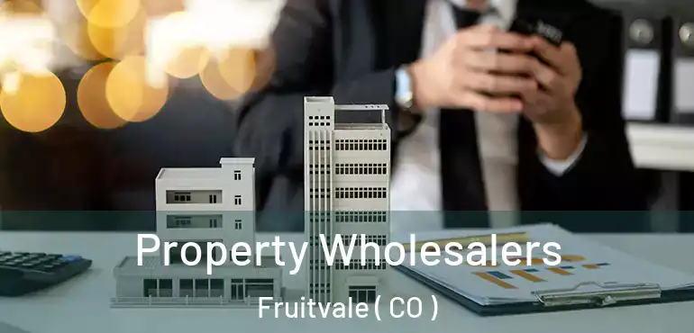  Property Wholesalers Fruitvale ( CO )
