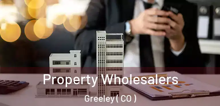  Property Wholesalers Greeley ( CO )
