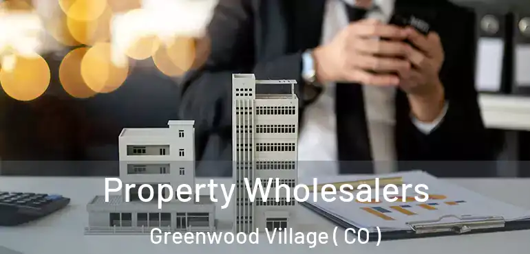  Property Wholesalers Greenwood Village ( CO )