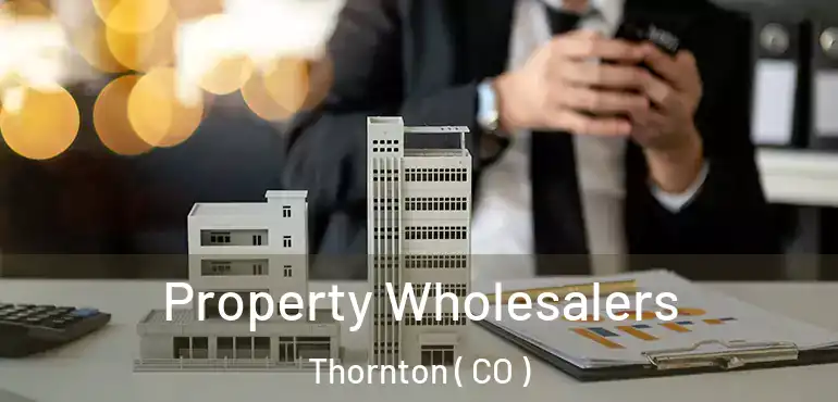 Property Wholesalers Thornton ( CO )