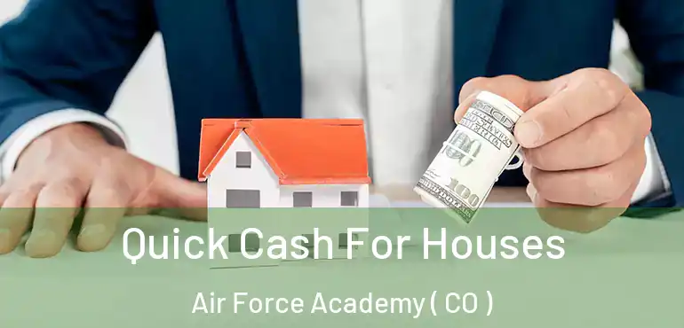  Quick Cash For Houses Air Force Academy ( CO )