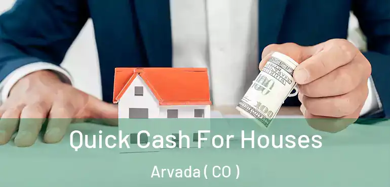 Quick Cash For Houses Arvada ( CO )