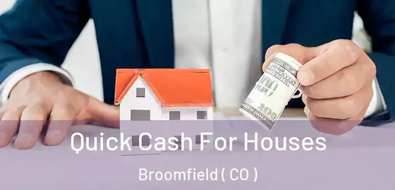  Quick Cash For Houses Broomfield ( CO )