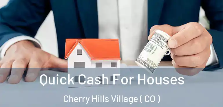  Quick Cash For Houses Cherry Hills Village ( CO )