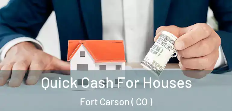  Quick Cash For Houses Fort Carson ( CO )