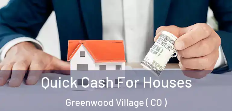  Quick Cash For Houses Greenwood Village ( CO )