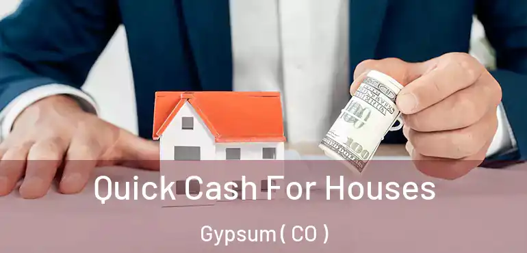  Quick Cash For Houses Gypsum ( CO )