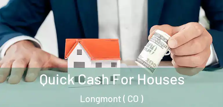  Quick Cash For Houses Longmont ( CO )