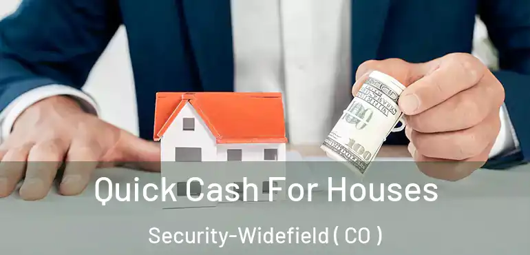  Quick Cash For Houses Security-Widefield ( CO )