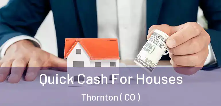  Quick Cash For Houses Thornton ( CO )