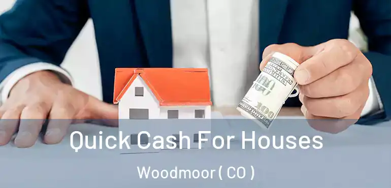  Quick Cash For Houses Woodmoor ( CO )