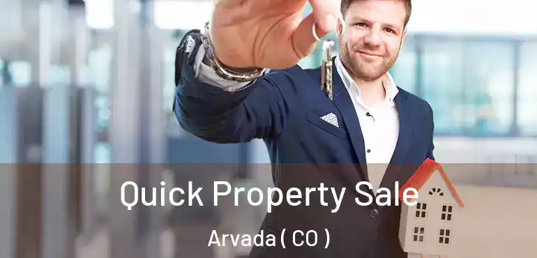  Quick Property Sale Arvada ( CO )
