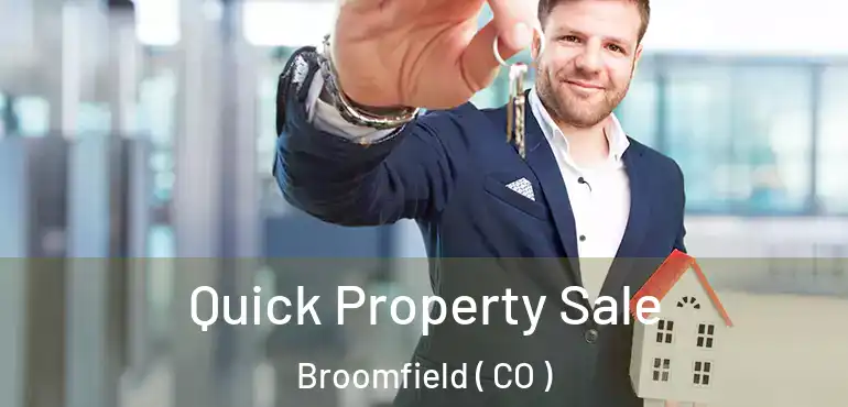  Quick Property Sale Broomfield ( CO )