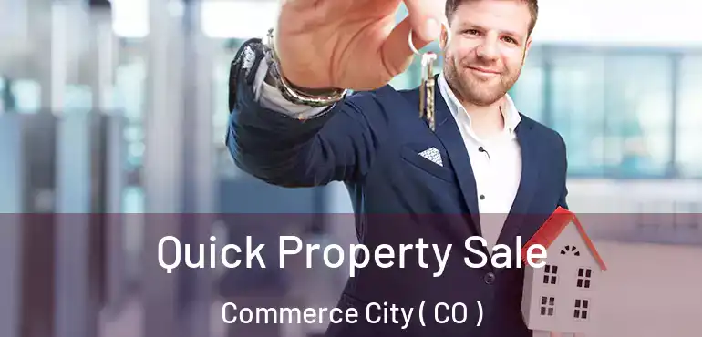  Quick Property Sale Commerce City ( CO )