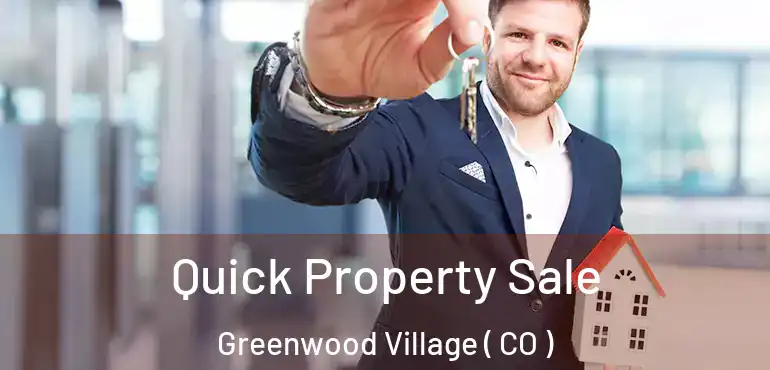  Quick Property Sale Greenwood Village ( CO )