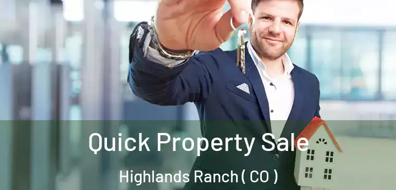  Quick Property Sale Highlands Ranch ( CO )
