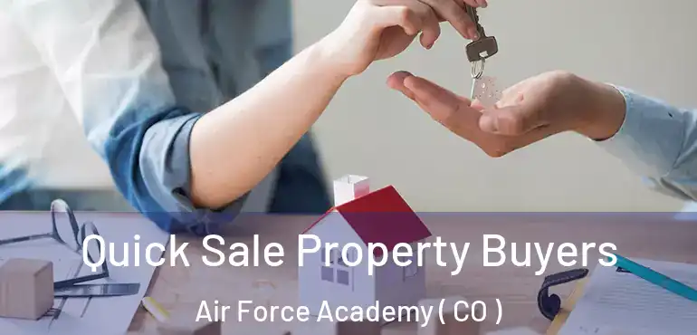  Quick Sale Property Buyers Air Force Academy ( CO )