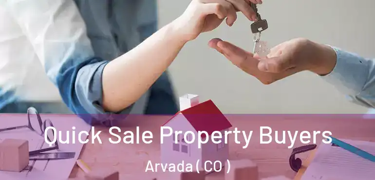  Quick Sale Property Buyers Arvada ( CO )
