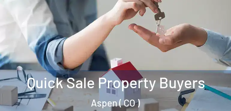  Quick Sale Property Buyers Aspen ( CO )