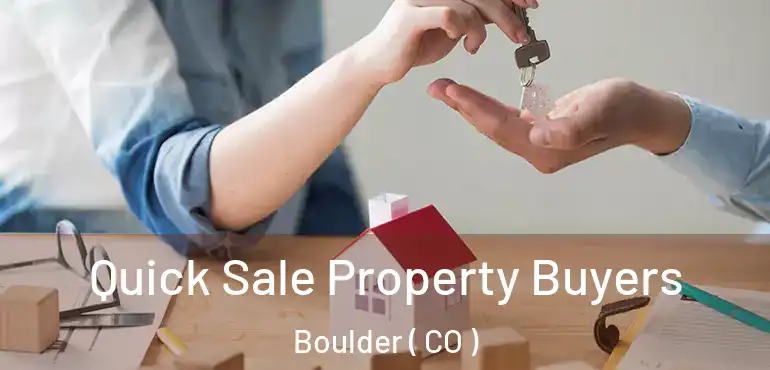  Quick Sale Property Buyers Boulder ( CO )