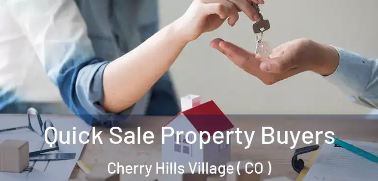  Quick Sale Property Buyers Cherry Hills Village ( CO )