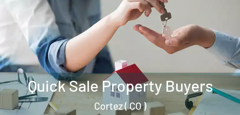  Quick Sale Property Buyers Cortez ( CO )