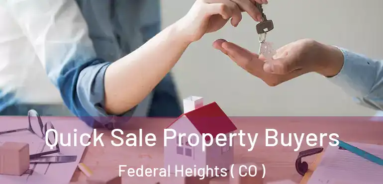  Quick Sale Property Buyers Federal Heights ( CO )