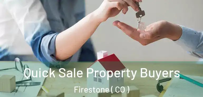  Quick Sale Property Buyers Firestone ( CO )