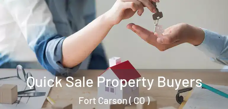  Quick Sale Property Buyers Fort Carson ( CO )