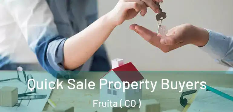  Quick Sale Property Buyers Fruita ( CO )