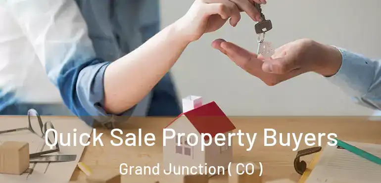  Quick Sale Property Buyers Grand Junction ( CO )