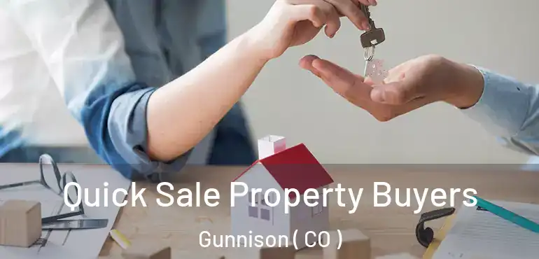  Quick Sale Property Buyers Gunnison ( CO )