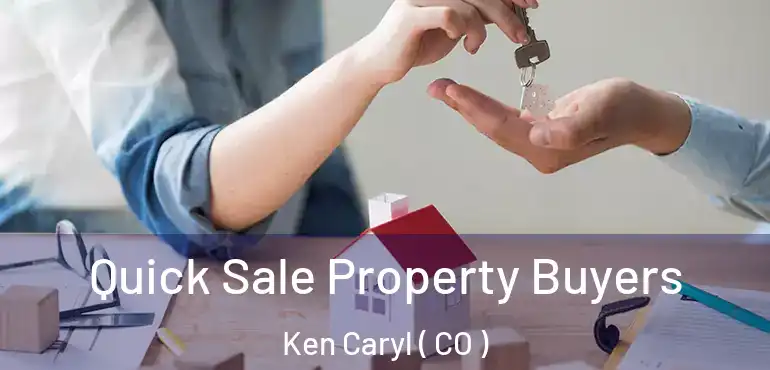  Quick Sale Property Buyers Ken Caryl ( CO )