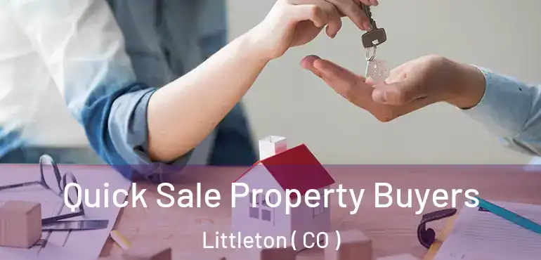  Quick Sale Property Buyers Littleton ( CO )
