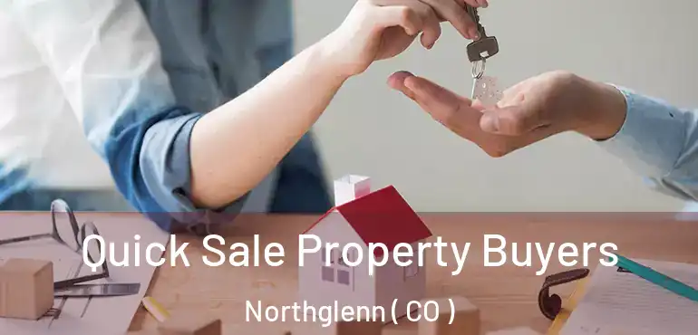  Quick Sale Property Buyers Northglenn ( CO )
