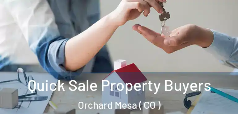  Quick Sale Property Buyers Orchard Mesa ( CO )