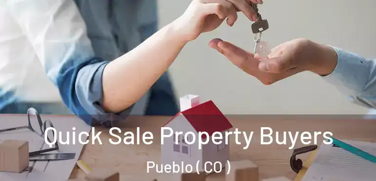 Quick Sale Property Buyers Pueblo ( CO )