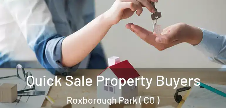  Quick Sale Property Buyers Roxborough Park ( CO )