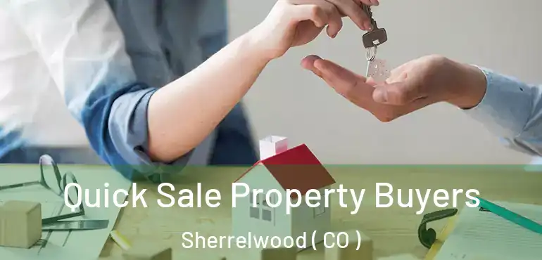  Quick Sale Property Buyers Sherrelwood ( CO )