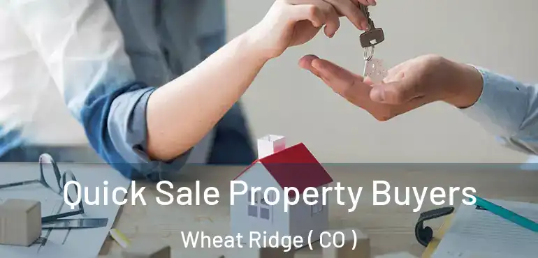  Quick Sale Property Buyers Wheat Ridge ( CO )