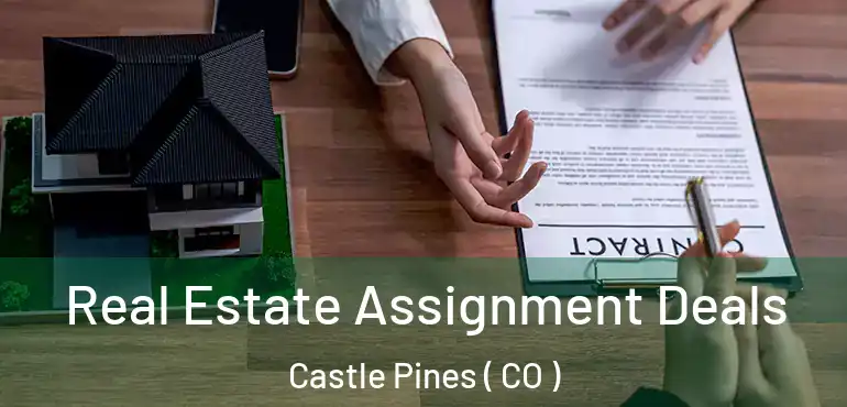  Real Estate Assignment Deals Castle Pines ( CO )