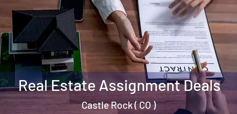 Real Estate Assignment Deals Castle Rock ( CO )