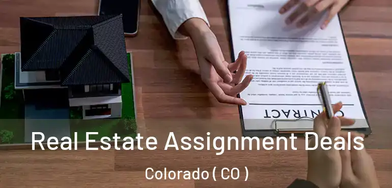  Real Estate Assignment Deals Colorado ( CO )