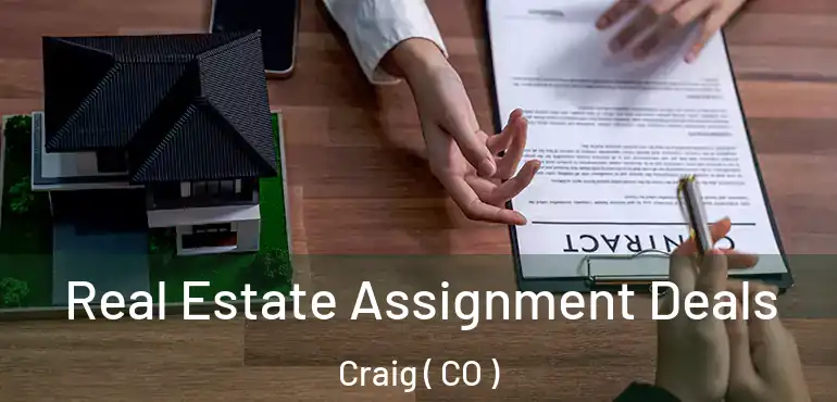  Real Estate Assignment Deals Craig ( CO )