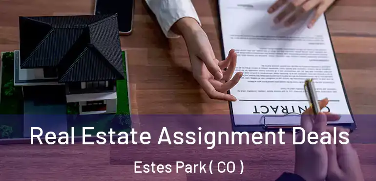 Real Estate Assignment Deals Estes Park ( CO )