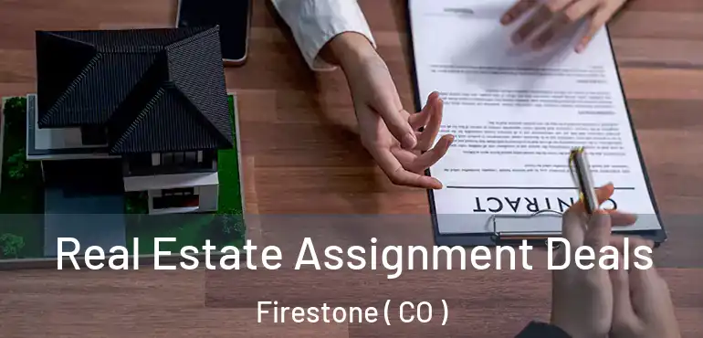  Real Estate Assignment Deals Firestone ( CO )