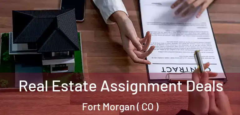 Real Estate Assignment Deals Fort Morgan ( CO )