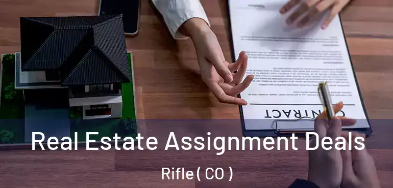  Real Estate Assignment Deals Rifle ( CO )
